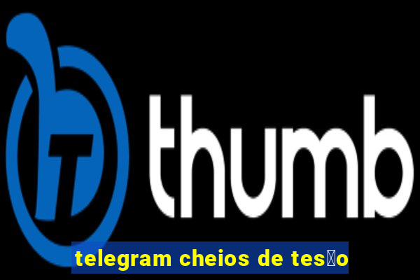 telegram cheios de tes茫o